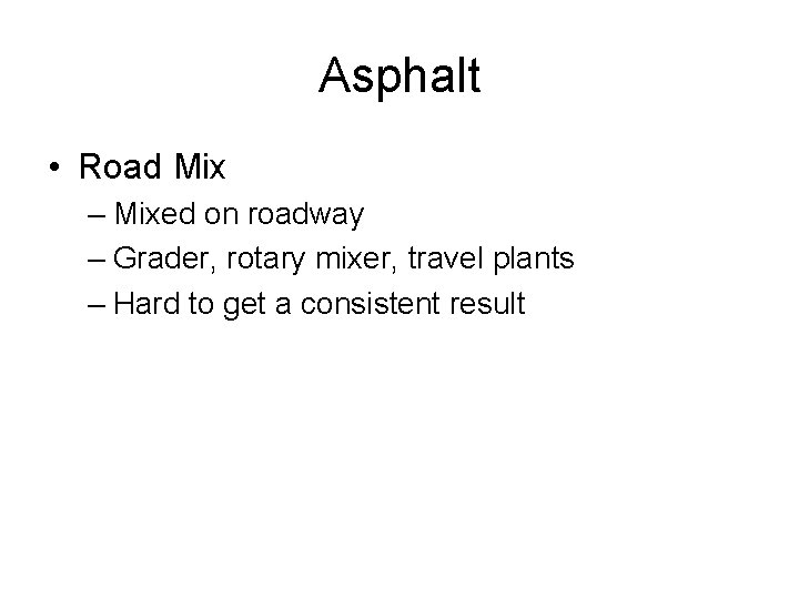 Asphalt • Road Mix – Mixed on roadway – Grader, rotary mixer, travel plants
