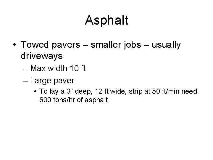 Asphalt • Towed pavers – smaller jobs – usually driveways – Max width 10