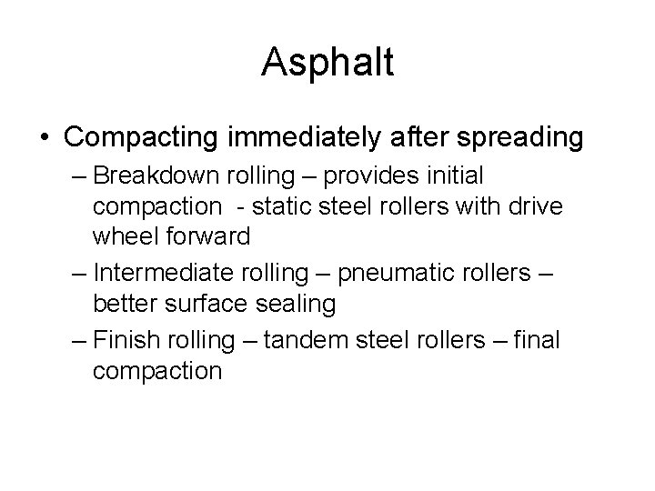 Asphalt • Compacting immediately after spreading – Breakdown rolling – provides initial compaction -