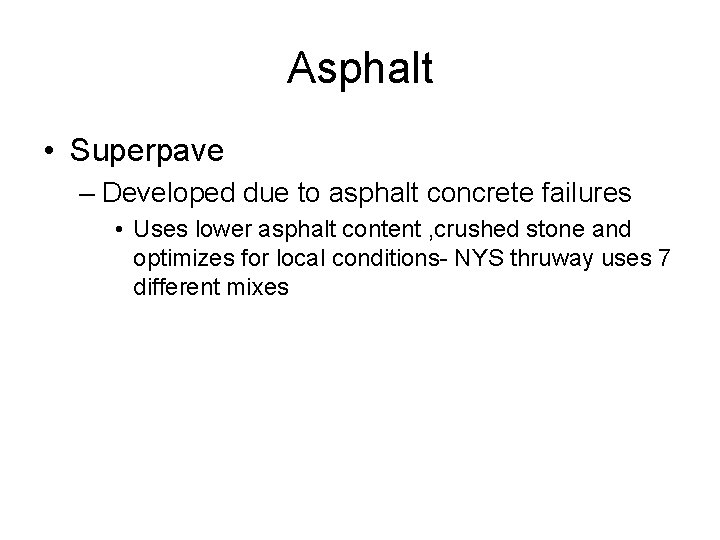 Asphalt • Superpave – Developed due to asphalt concrete failures • Uses lower asphalt