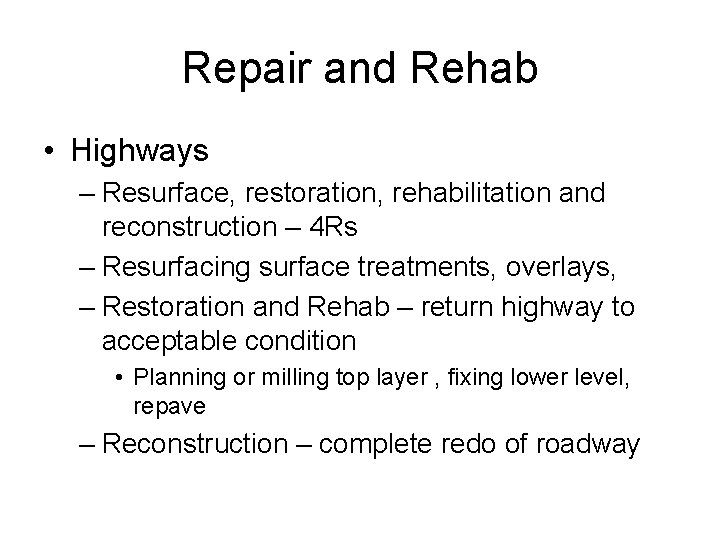 Repair and Rehab • Highways – Resurface, restoration, rehabilitation and reconstruction – 4 Rs