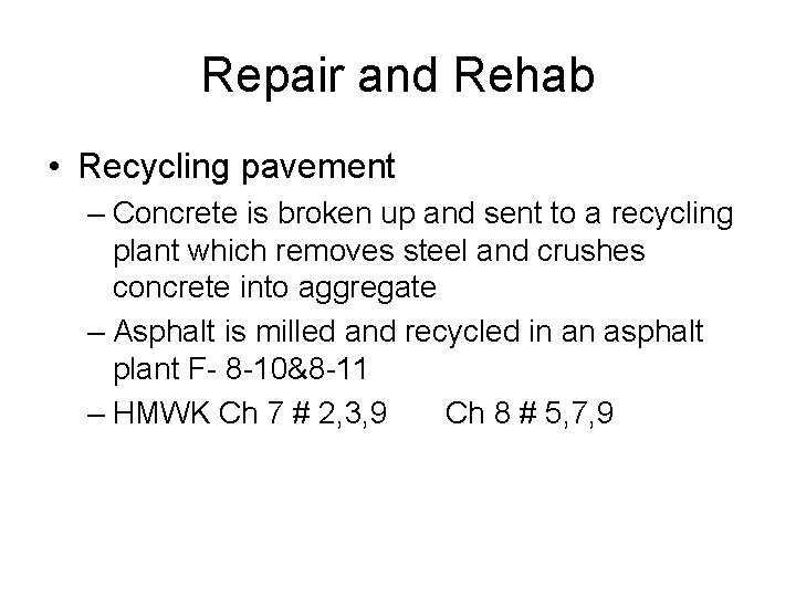 Repair and Rehab • Recycling pavement – Concrete is broken up and sent to