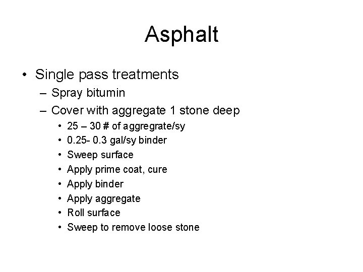 Asphalt • Single pass treatments – Spray bitumin – Cover with aggregate 1 stone