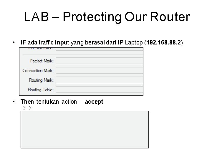 LAB – Protecting Our Router • IF ada traffic input yang berasal dari IP