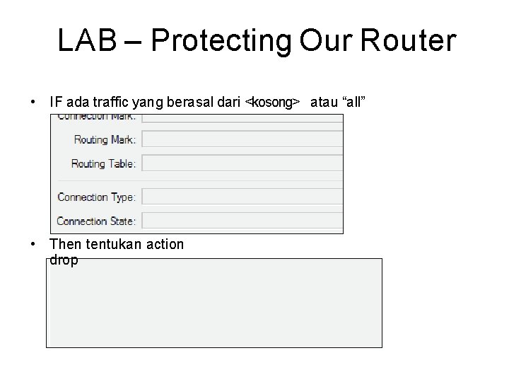 LAB – Protecting Our Router • IF ada traffic yang berasal dari <kosong> atau