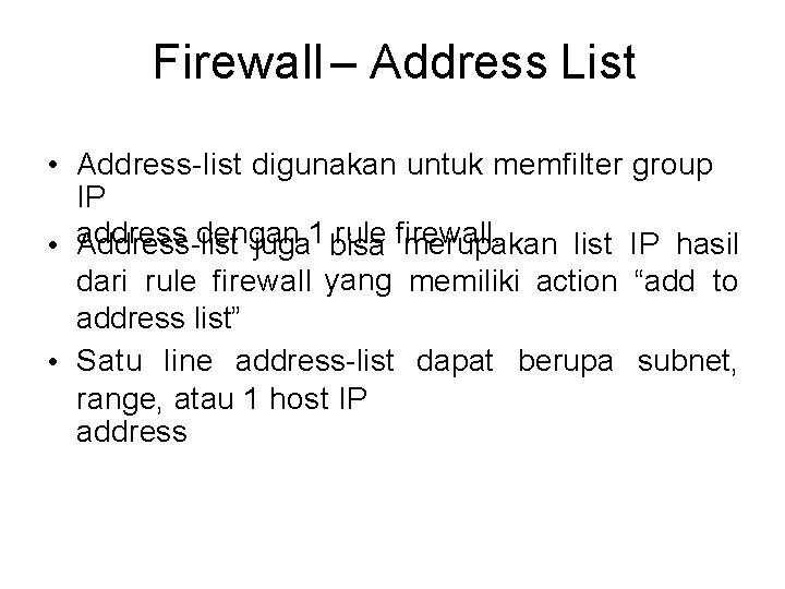 Firewall – Address List • Address-list digunakan untuk memfilter group IP dengan rule firewall.