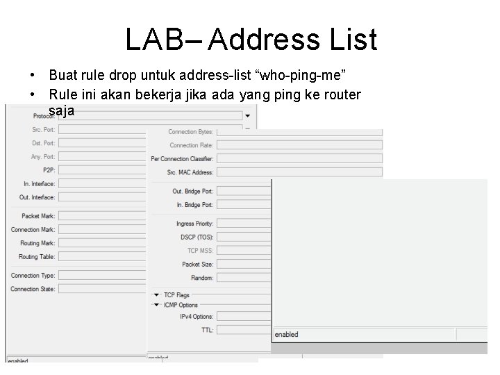 LAB– Address List • • Buat rule drop untuk address-list “who-ping-me” Rule ini akan