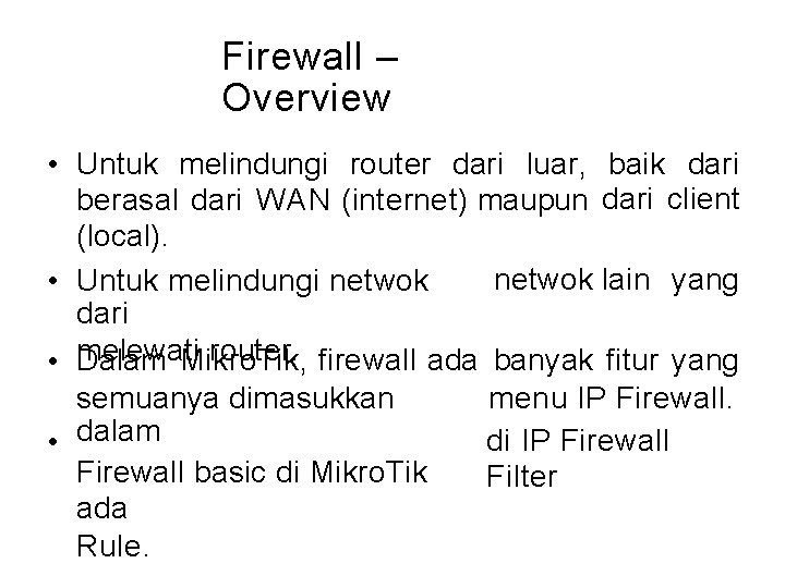 Firewall – Overview • Untuk melindungi router dari luar, baik dari berasal dari WAN