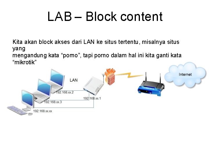 LAB – Block content Kita akan block akses dari LAN ke situs tertentu, misalnya