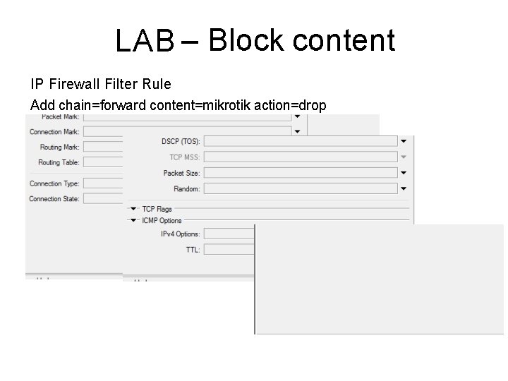 LAB – Block content IP Firewall Filter Rule Add chain=forward content=mikrotik action=drop 