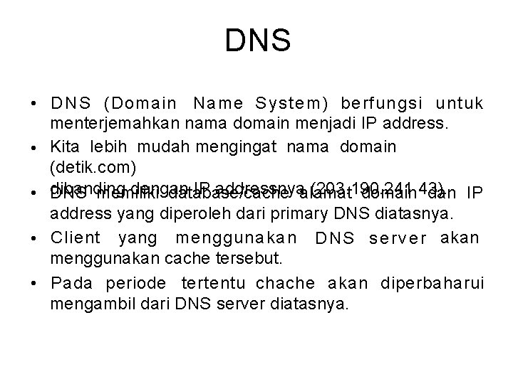DNS • D N S (Domain Name System) berfungsi untuk menterjemahkan nama domain menjadi