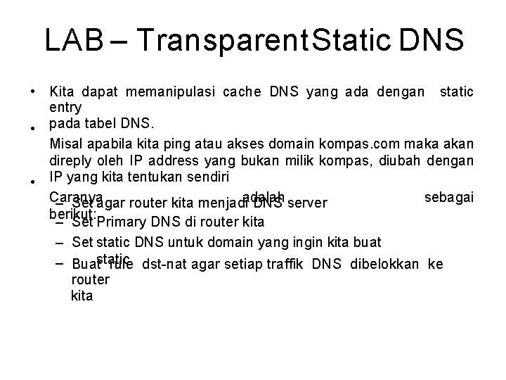 LAB – Transparent Static DNS • • • Kita dapat memanipulasi cache DNS yang