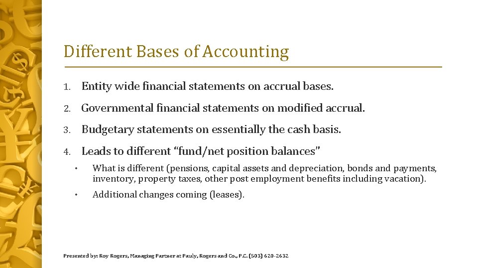 Different Bases of Accounting 1. Entity wide financial statements on accrual bases. 2. Governmental