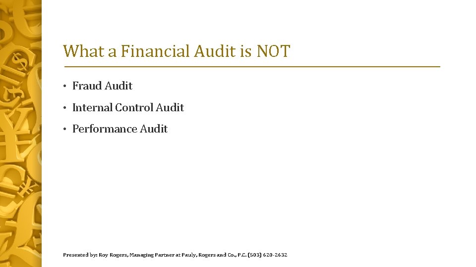 What a Financial Audit is NOT • Fraud Audit • Internal Control Audit •