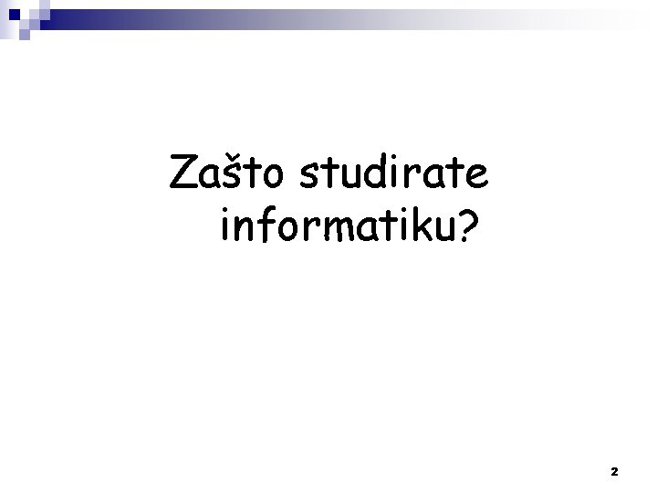 Zašto studirate informatiku? 2 Zašto studirate informatiku? 2