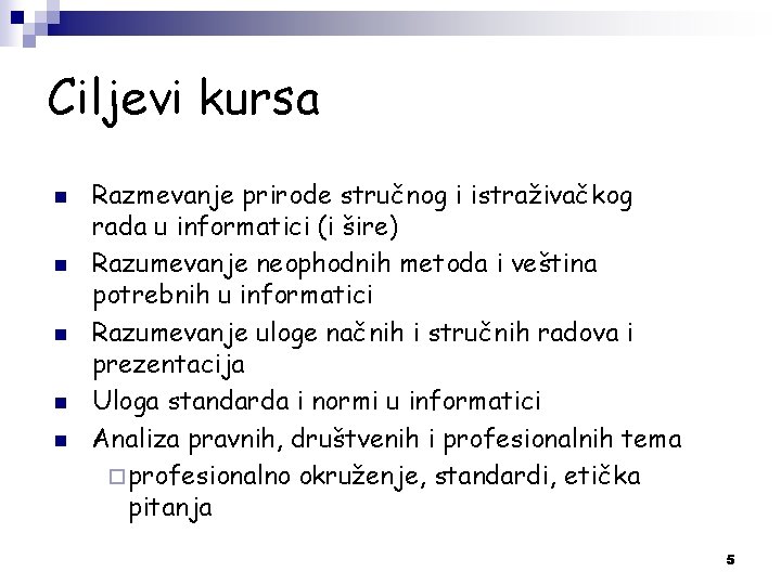 Ciljevi kursa n n n Razmevanje prirode stručnog i istraživačkog rada u informatici (i Ciljevi kursa n n n Razmevanje prirode stručnog i istraživačkog rada u informatici (i