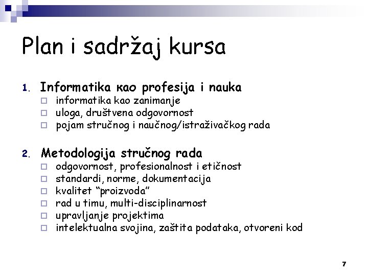 Plan i sadržaj kursa 1. Informatika као profesija i nauka ¨ ¨ ¨ 2. Plan i sadržaj kursa 1. Informatika као profesija i nauka ¨ ¨ ¨ 2.
