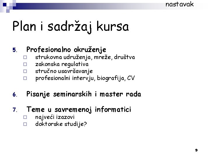 nastavak Plan i sadržaj kursa 5. Profesionalno okruženje ¨ ¨ strukovna udruženja, mreže, društva nastavak Plan i sadržaj kursa 5. Profesionalno okruženje ¨ ¨ strukovna udruženja, mreže, društva