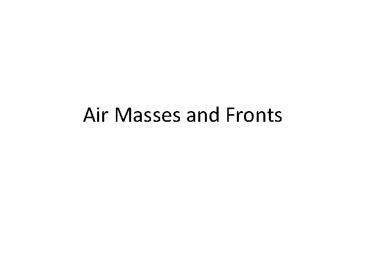 Air Masses and Fronts 