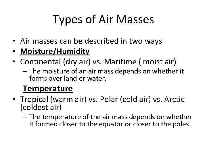 Types of Air Masses • Air masses can be described in two ways •