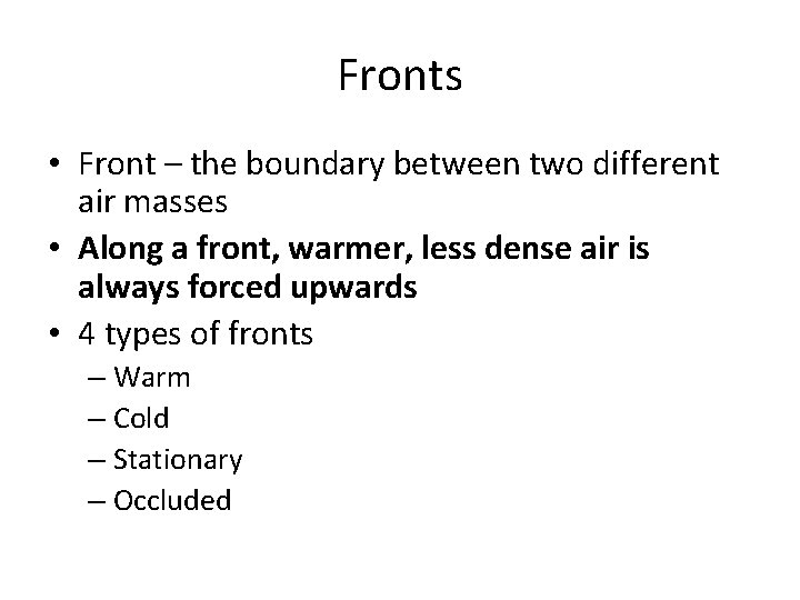 Fronts • Front – the boundary between two different air masses • Along a