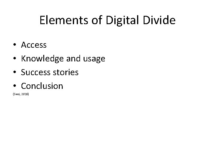 Elements of Digital Divide • • Access Knowledge and usage Success stories Conclusion (Swsi,