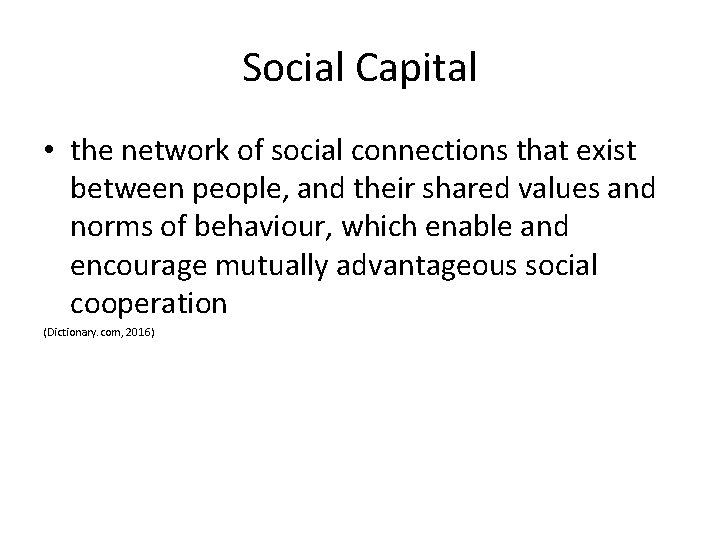 Social Capital • the network of social connections that exist between people, and their