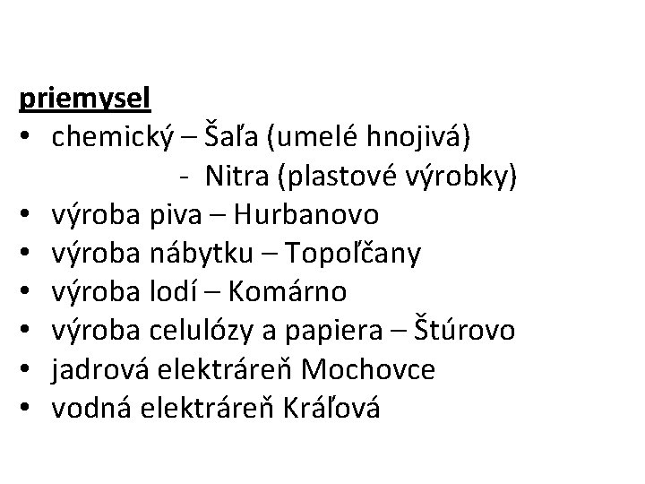 priemysel • chemický – Šaľa (umelé hnojivá) - Nitra (plastové výrobky) • výroba piva