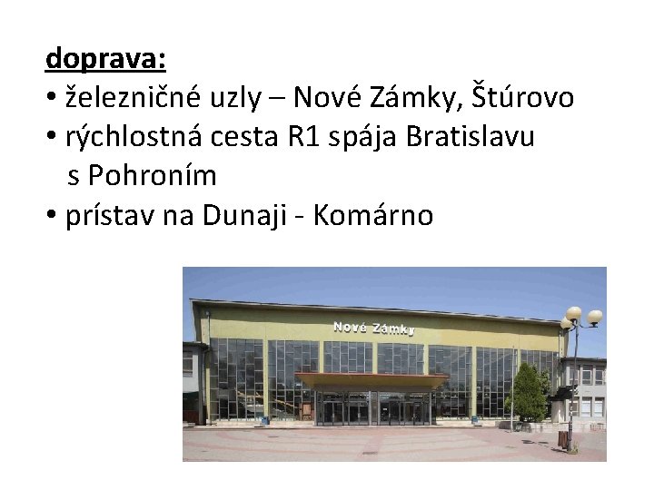 doprava: • železničné uzly – Nové Zámky, Štúrovo • rýchlostná cesta R 1 spája