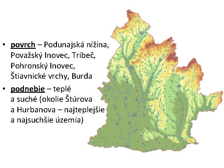  • povrch – Podunajská nížina, Považský Inovec, Tribeč, Pohronský Inovec, Štiavnické vrchy, Burda