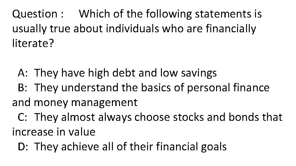 Question : Which of the following statements is usually true about individuals who are