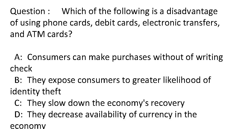 Question : Which of the following is a disadvantage of using phone cards, debit