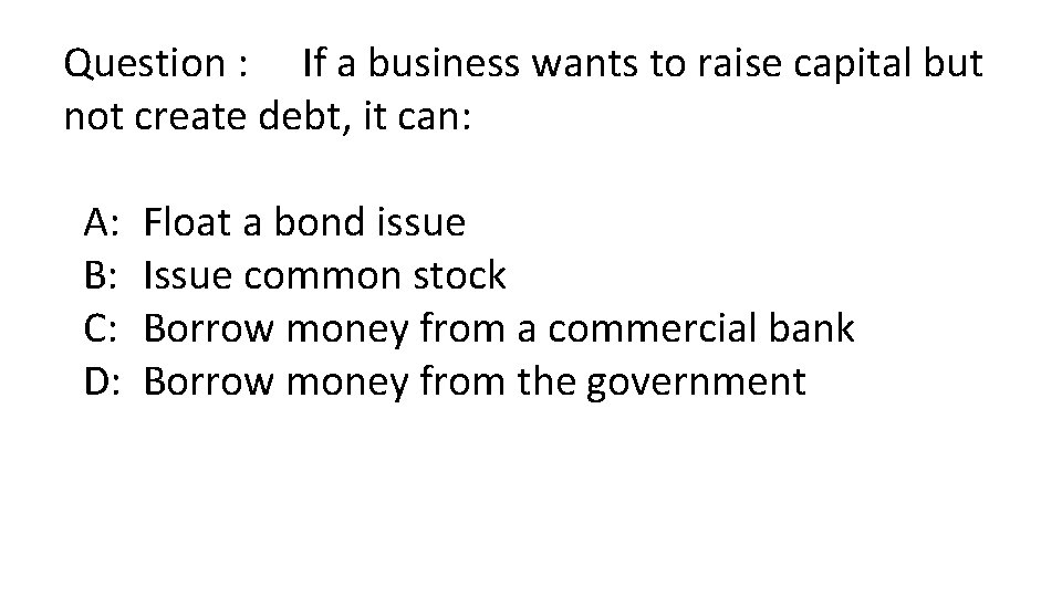 Question : If a business wants to raise capital but not create debt, it