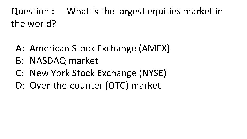 Question : the world? A: B: C: D: What is the largest equities market