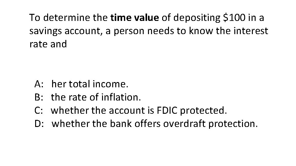 To determine the time value of depositing $100 in a savings account, a person