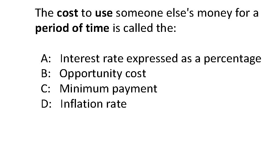 The cost to use someone else's money for a period of time is called