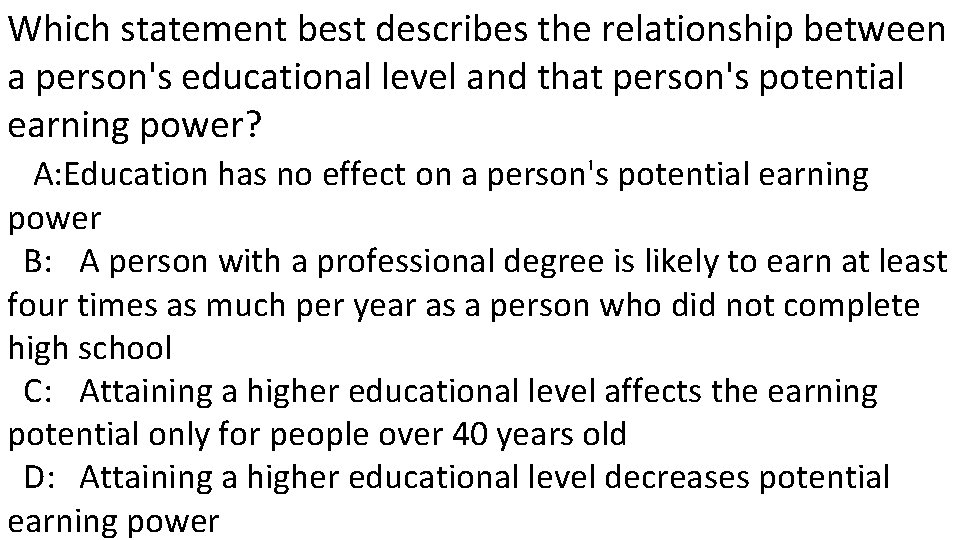 Which statement best describes the relationship between a person's educational level and that person's