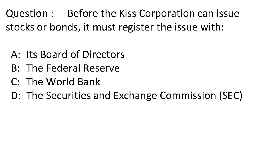 Question : Before the Kiss Corporation can issue stocks or bonds, it must register