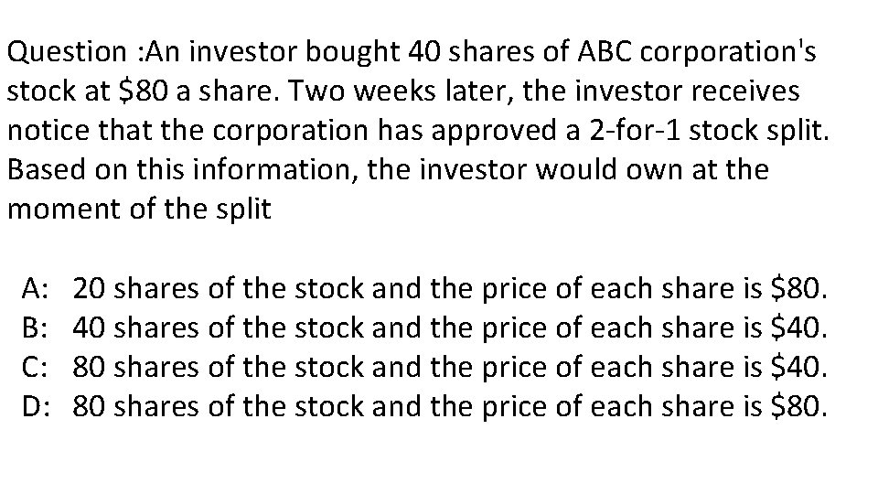 Question : An investor bought 40 shares of ABC corporation's stock at $80 a