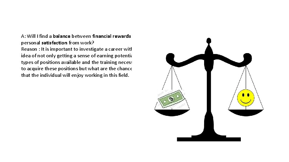 A: Will I find a balance between financial rewards and personal satisfaction from work?