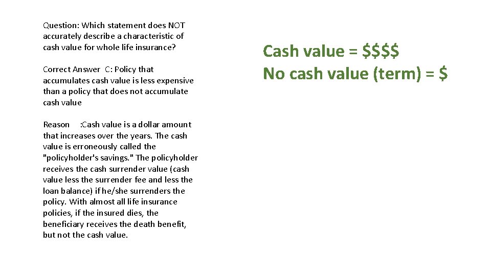 Question: Which statement does NOT accurately describe a characteristic of cash value for whole