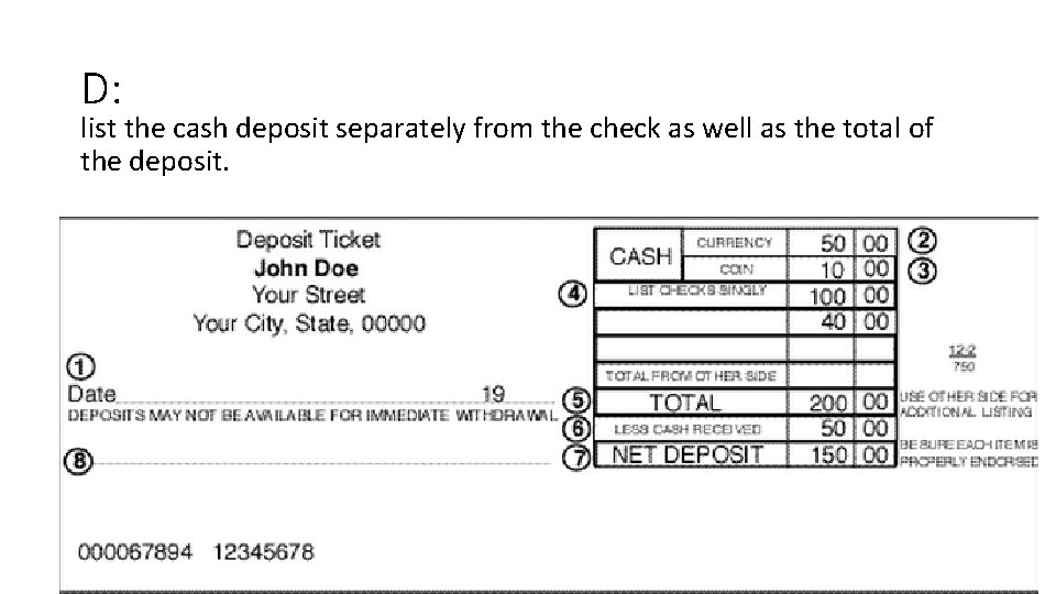 D: list the cash deposit separately from the check as well as the total