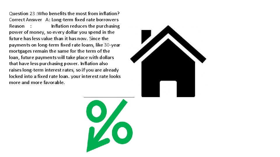 Question 23 : Who benefits the most from inflation? Correct Answer A: Long-term fixed