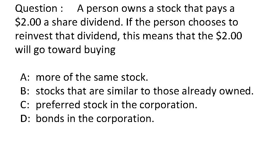 Question : A person owns a stock that pays a $2. 00 a share