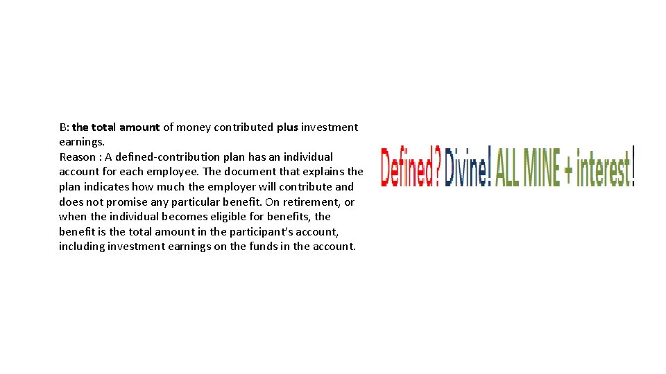 B: the total amount of money contributed plus investment earnings. Reason : A defined-contribution