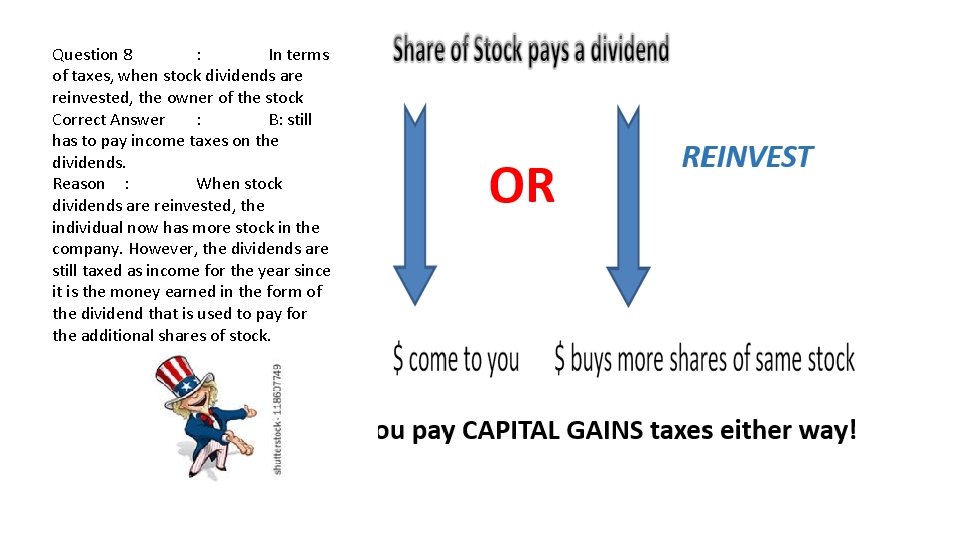 Question 8 : In terms of taxes, when stock dividends are reinvested, the owner