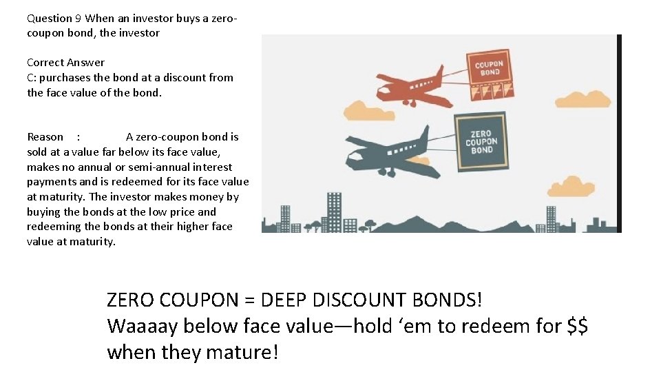 Question 9 When an investor buys a zerocoupon bond, the investor Correct Answer C: