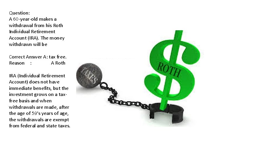 Question: A 60 -year-old makes a withdrawal from his Roth Individual Retirement Account (IRA).