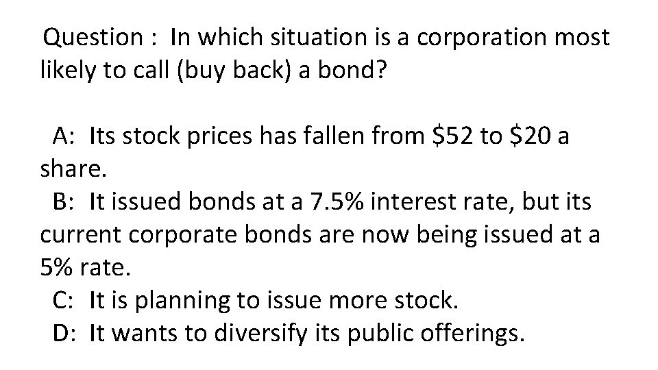 Question : In which situation is a corporation most likely to call (buy back)