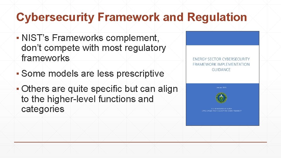 Cybersecurity Framework and Regulation ▪ NIST’s Frameworks complement, don’t compete with most regulatory frameworks